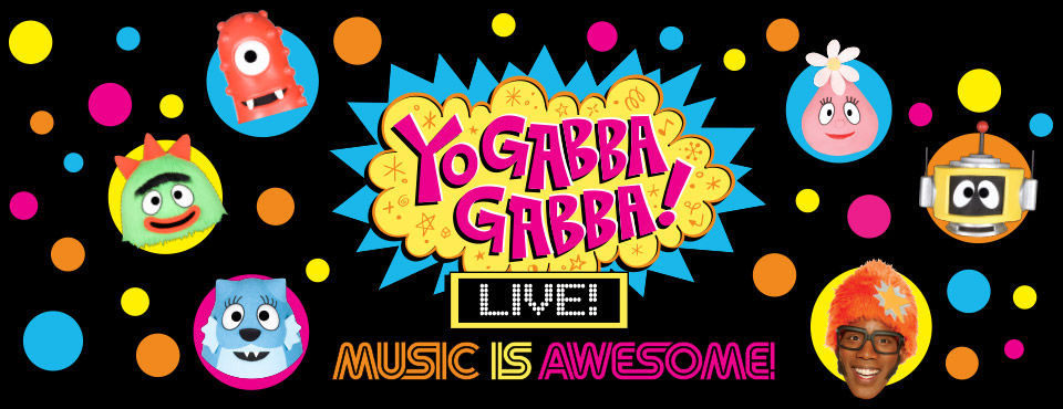 Yo Gabba Gabba! Live! Coming to the Garden - Get your Tickets Now Yo Gabba Gabba! Live! Coming to the Garden - Get your Tickets Now